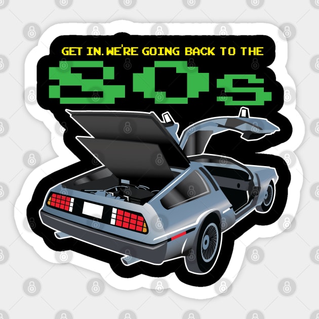 Get in. We're going back to the 80's Sticker by Illustratorator